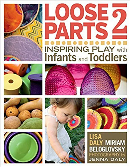 Loose Parts 2: Inspiring Play with Infants and Toddlers (Loose Parts) Cover