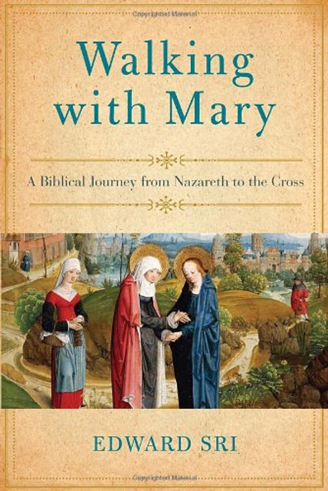 Walking with Mary: A Biblical Journey from Nazareth to the Cross Cover