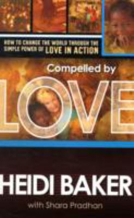 Compelled by Love: How to Change the World Through the Simple Power of Love in Action Cover