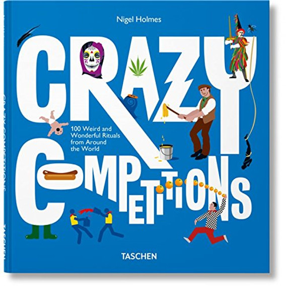Crazy Competitions: 100 Weird and Wonderful Rituals from Around the World Cover