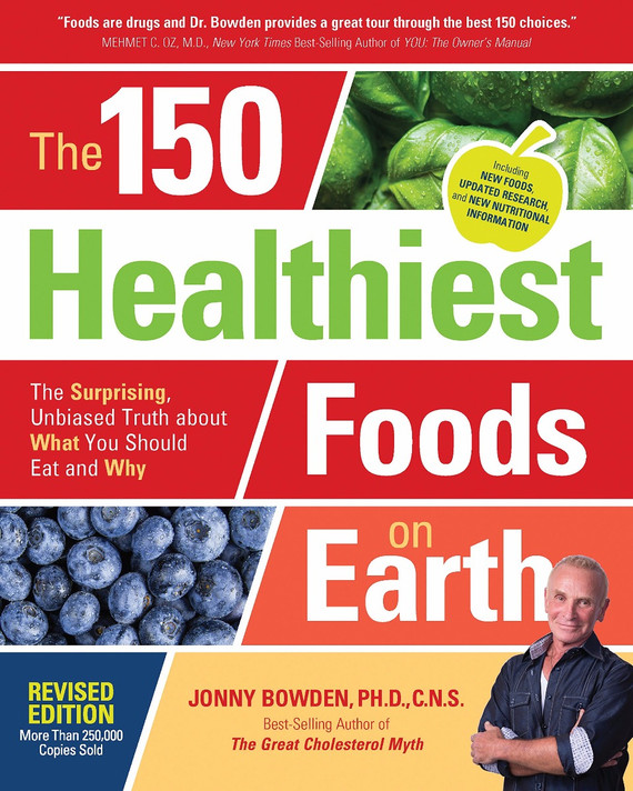 The 150 Healthiest Foods on Earth, Revised Edition: The Surprising, Unbiased Truth about What You Should Eat and Why Cover