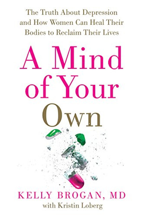 A Mind of Your Own: The Truth about Depression and How Women Can Heal Their Bodies to Reclaim Their Lives Cover