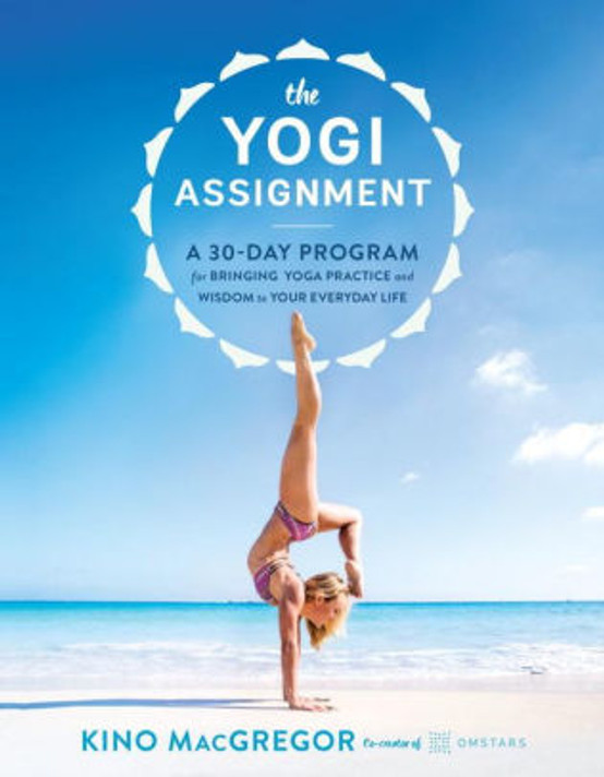 The Yogi Assignment: A 30-Day Program for Bringing Yoga Practice and Wisdom to Your Everyday Life Cover