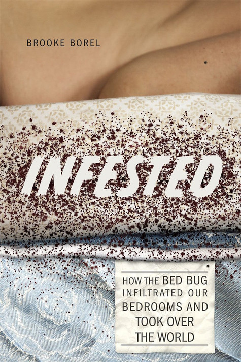 Infested: How the Bed Bug Infiltrated Our Bedrooms and Took Over the World Cover
