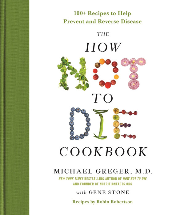 The How Not to Die Cookbook: 100+ Recipes to Help Prevent and Reverse Disease Cover