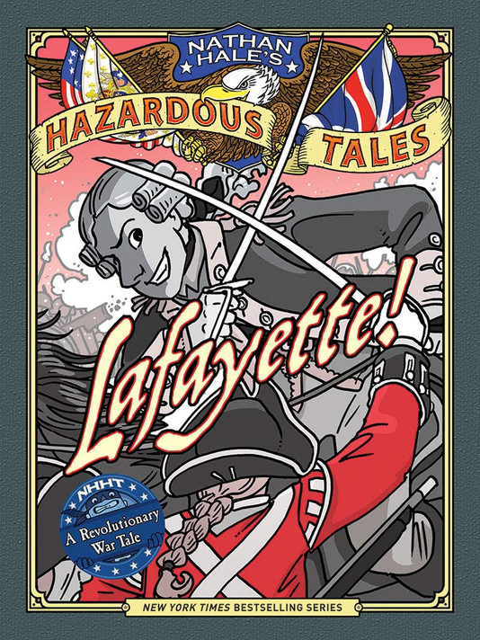 Lafayette!: A Revolutionary War Tale (Nathan Hale's Hazardous Tales #8) Cover