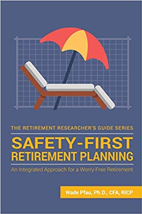 Safety-First Retirement Planning: An Integrated Approach for a Worry-Free Retirement ( The Retirement Researcher Guide #3 ) Cover