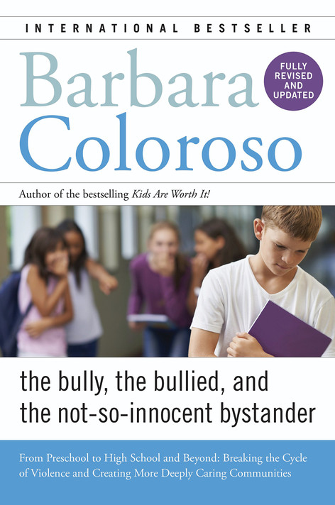 Bully, the Bullied, and the Not-So-Innocent Bystander: From Preschool to High School and Beyond: Breaking the Cycle of Violence and Creating More Deeply Caring Communities Cover