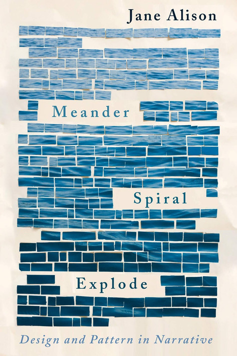 Meander, Spiral, Explode: Design and Pattern in Narrative Cover