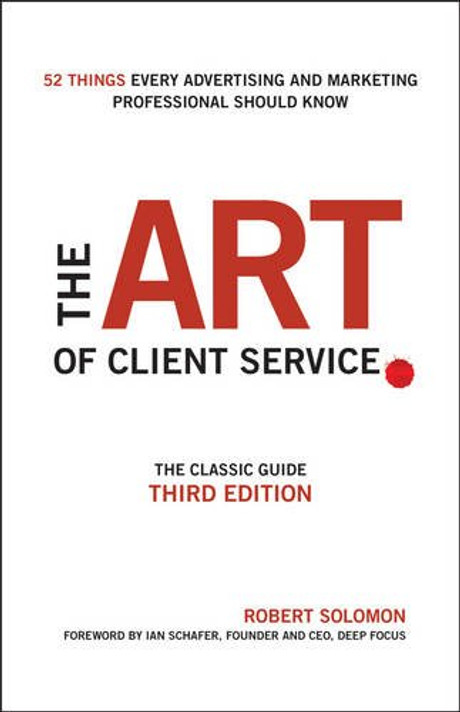 The Art of Client Service: The Classic Guide, Updated for Today's Marketers and Advertisers (3RD ed.) Cover