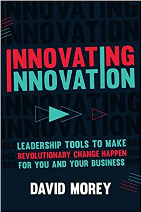 Innovating Innovation: Leadership Tools to Make Revolutionary Change Happen for You and Your Business Cover Innovating Innovation: Leadership Tools to Make Revolutionary Change Happen for You and Your Business Cover