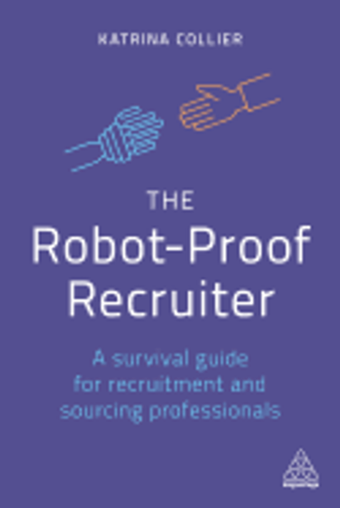 The Robot-Proof Recruiter: A Survival Guide for Recruitment and Sourcing Professionals Cover