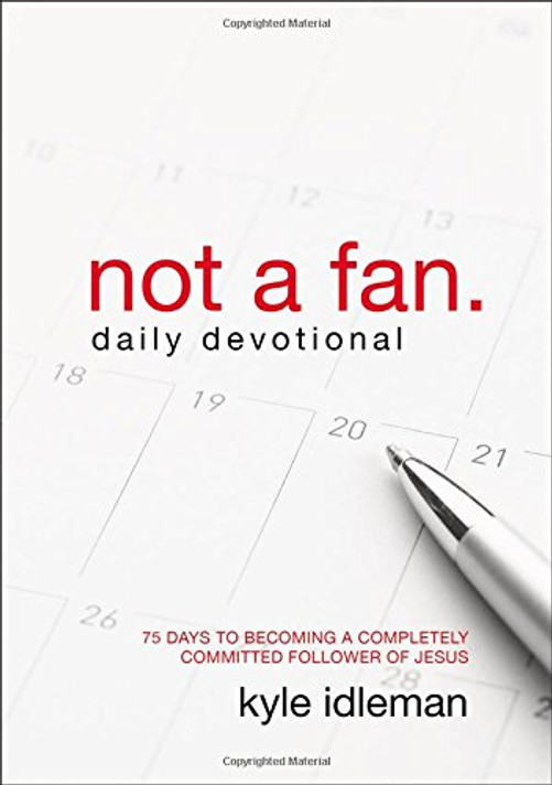 Not a Fan Daily Devotional: 75 Days to Becoming a Completely Committed Follower of Jesus Cover