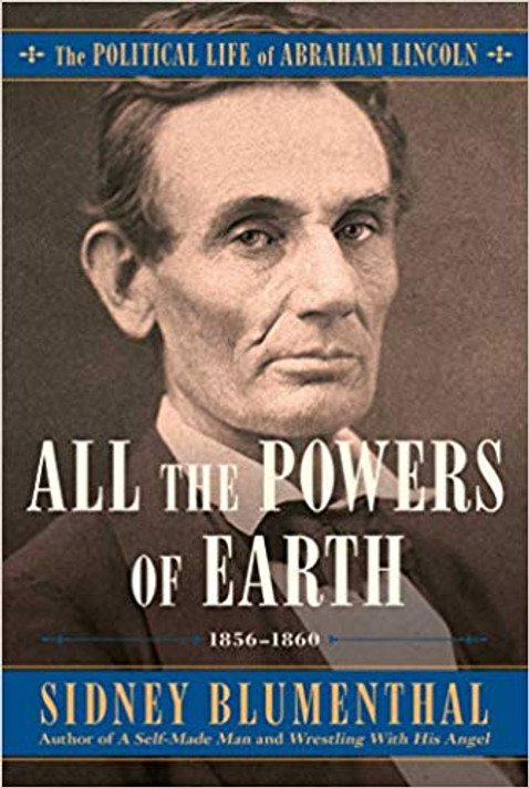 All the Powers of Earth: The Political Life of Abraham Lincoln Vol. III, 1856-1860 ( Political Life of Abraham Lincoln #3 ) Cover