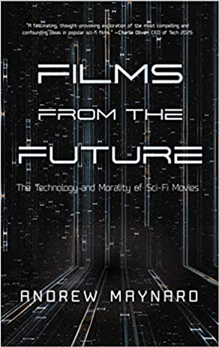 Films from the Future: The Technology and Morality of Sci-Fi Movies Cover