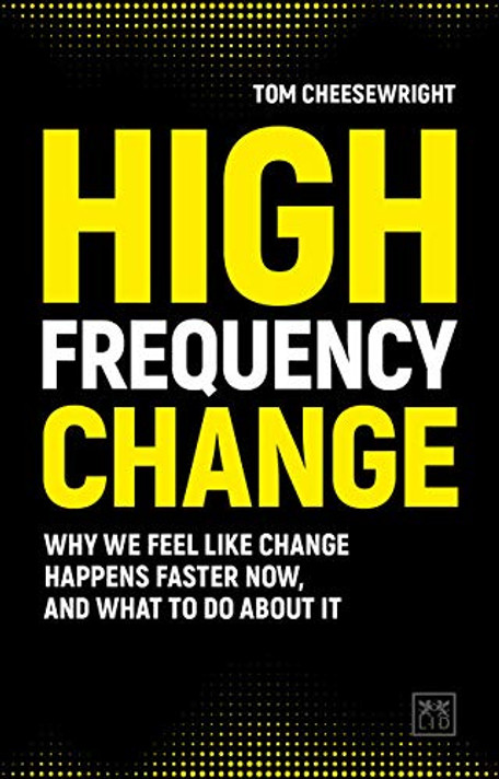High Frequency Change: Why We Feel Like Change Happens Faster Now, and What to Do about It Cover