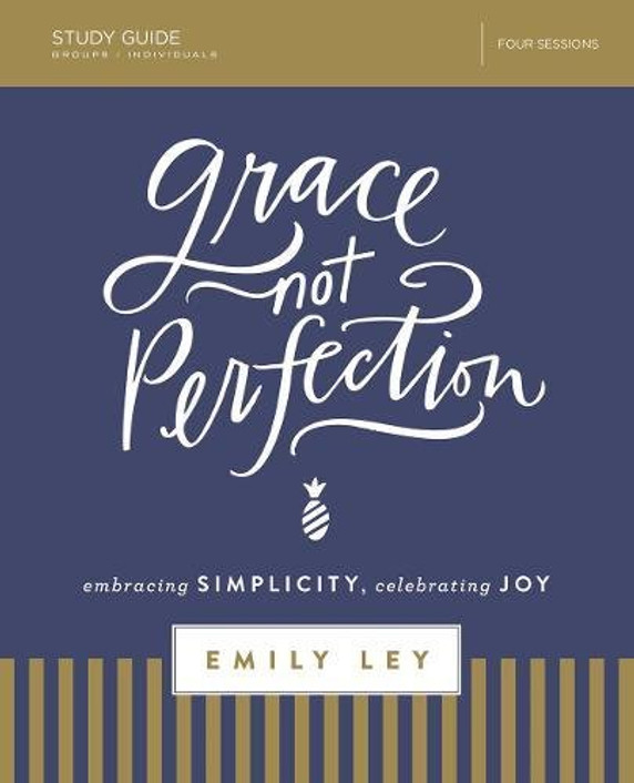 Grace, Not Perfection Study Guide: Embracing Simplicity, Celebrating Joy Cover