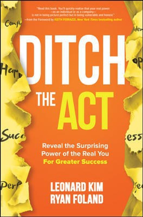 Ditch the Act: Reveal the Surprising Power of the Real You for Greater Success Cover