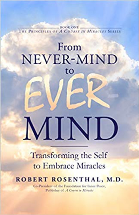 From Never-Mind to Ever-Mind: Transforming the Self to Embrace Miracles Cover