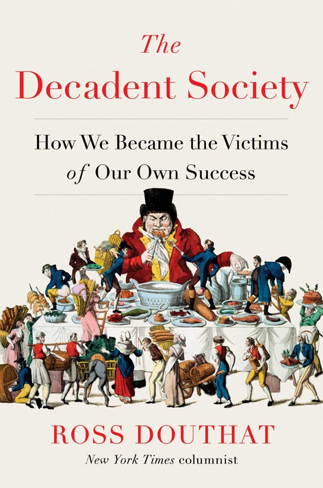 The Decadent Society: How We Became the Victims of Our Own Success Cover