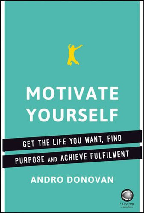Motivate Yourself: Get the Most Out of Life, Find Purpose and Achieve Fulfilment Cover