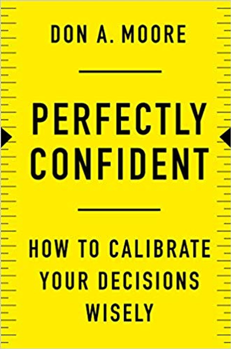 Perfectly Confident: How to Calibrate Your Decisions Wisely Cover