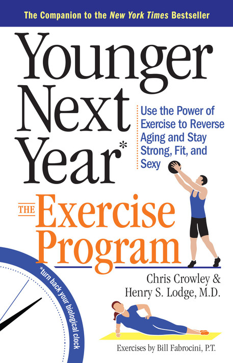 Younger Next Year: The Exercise Program: Use the Power of Exercise to Reverse Aging and Stay Strong, Fit, and Sexy Cover