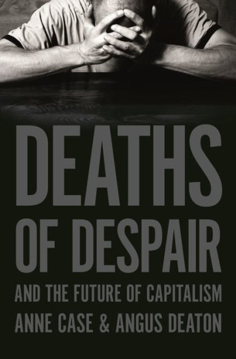 Deaths of Despair and the Future of Capitalism Cover