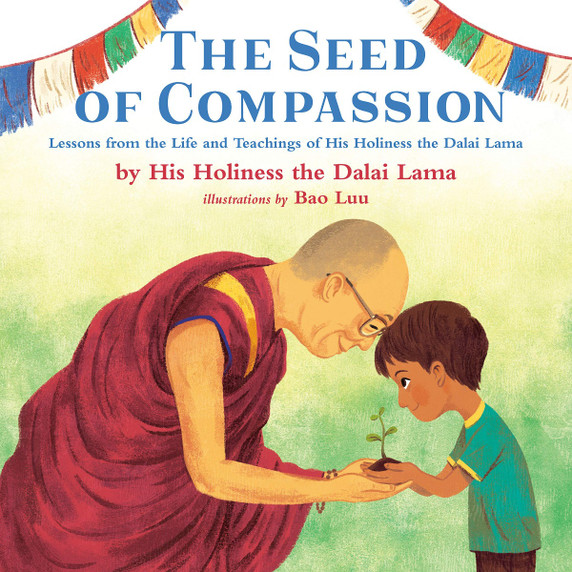 The Seed of Compassion: Lessons from the Life and Teachings of His Holiness the Dalai Lama Cover