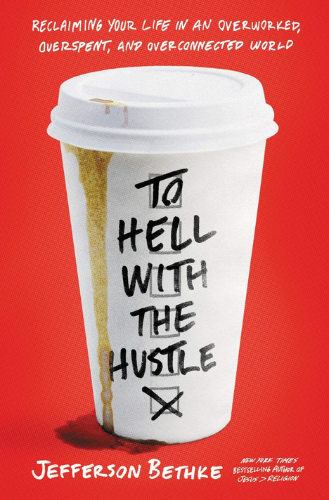 To Hell with the Hustle: Reclaiming Your Life in an Overworked, Overspent, and Overconnected World Cover