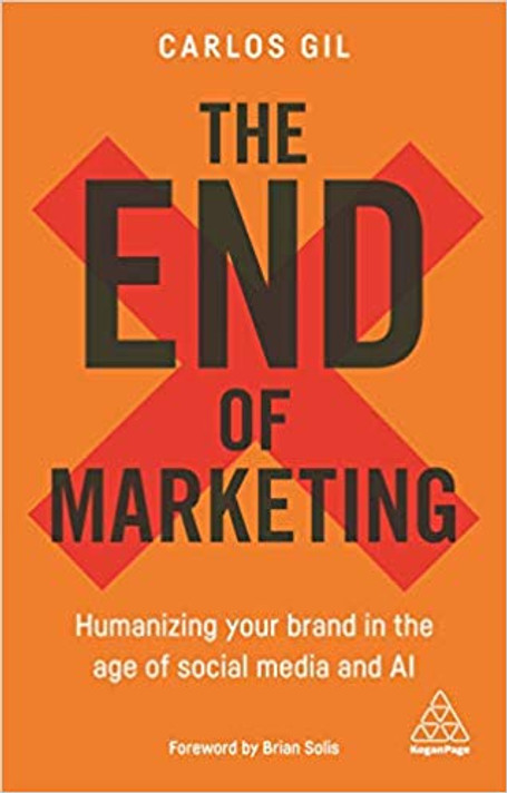 The End of Marketing: Humanizing Your Brand in the Age of Social Media and AI Cover