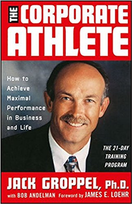 The Corporate Athlete: How to Achieve Maximal Performance in Business and Life (1ST ed.) Cover