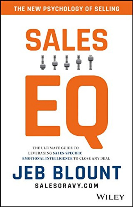 Sales EQ: The Ultimate Guide to Leveraging Sales Specific Emotional Intelligence to Close Any Deal Cover