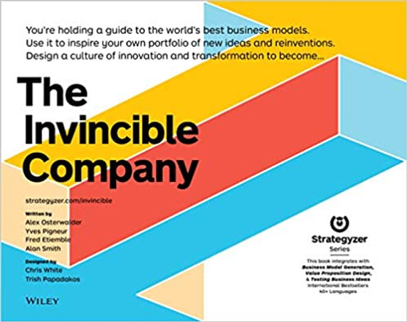 The Invincible Company: How to Constantly Reinvent Your Organization with Inspiration From the World's Best Business Models (Strategyzer) Cover