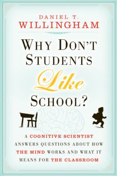 Why Don't Students Like School? : A Cognitive Scientist Answers Questions about How the Mind Works and What It Means for the Classroom Cover