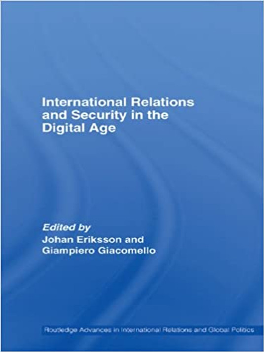 International Relations and Security in the Digital Age (Routledge Advances in International Relations and Global Pol) 1st Edition Cover