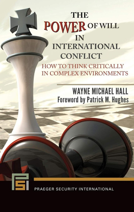 The Power of Will in International Conflict: How to Think Critically in Complex Environments (Praeger Security International) Cover