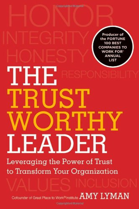 The Trustworthy Leader : Leveraging the Power of Trust to Transform Your Organization Cover