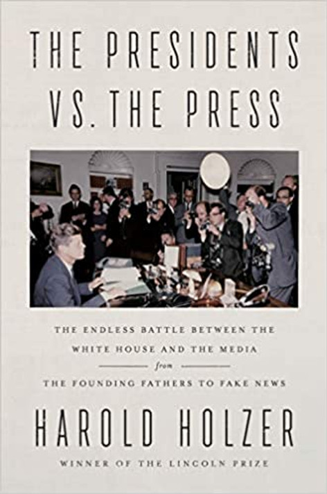 The Presidents vs. the Press: The Endless Battle Between the White House and the Media--From the Founding Fathers to Fake News Cover