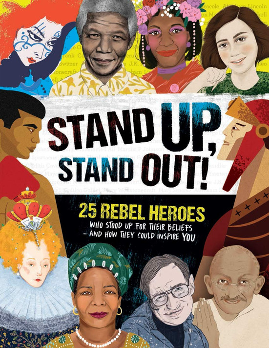 Stand Up, Stand Out!: 25 Rebel Heroes Who Stood Up for Their Beliefs - And How They Could Inspire You Cover