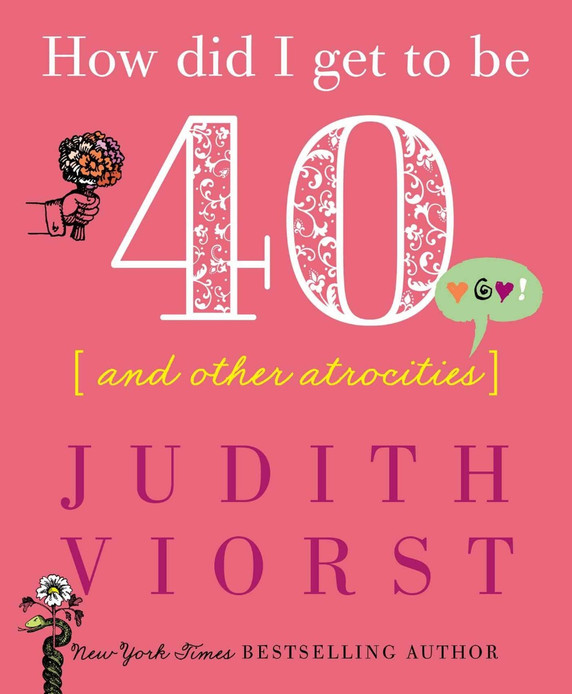 How Did I Get to Be Forty: And Other Atrocities (Reissue) (Judith Viorst's Decades) Cover