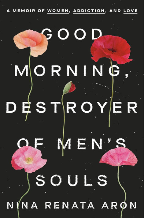 Good Morning, Destroyer of Men's Souls: A Memoir of Women, Addiction, and Love Cover