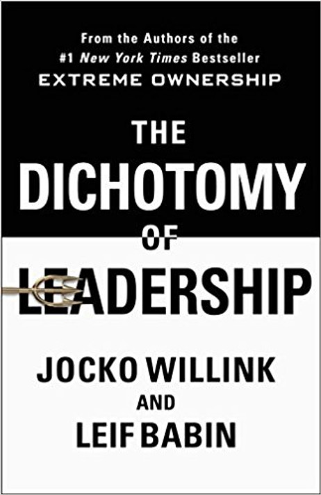 The Dichotomy of Leadership: Balancing the Challenges of Extreme Ownership to Lead and Win Cover