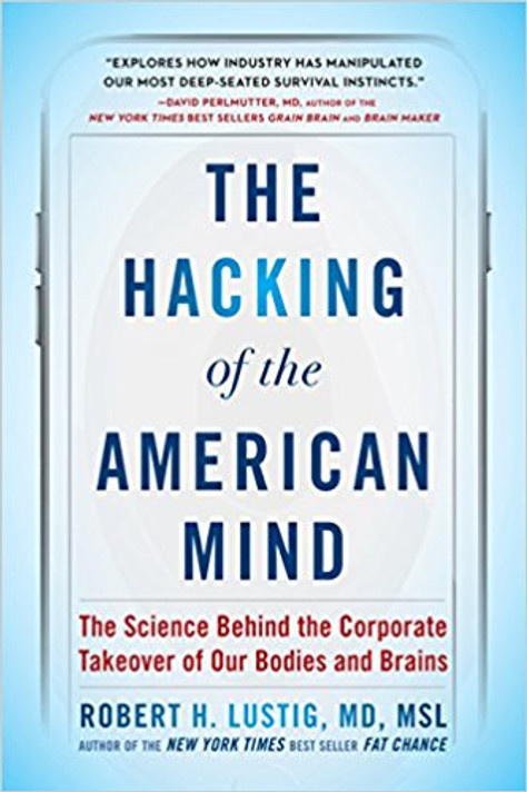 The Hacking of the American Mind: The Science Behind the Corporate Takeover of Our Bodies and Brains Cover