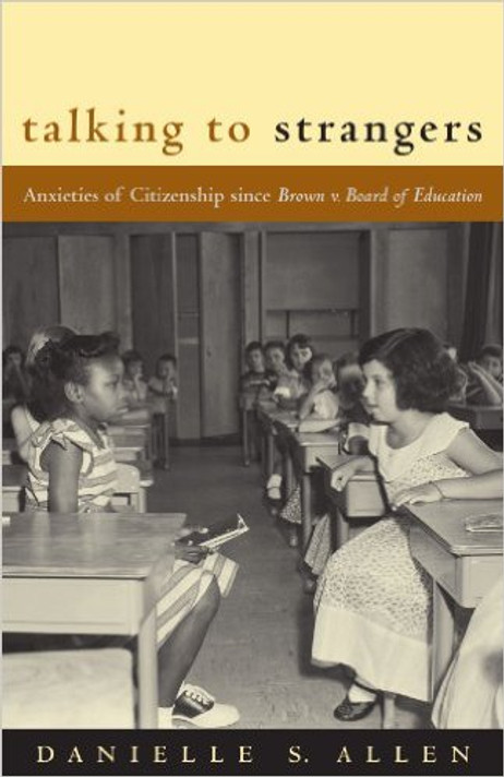 Talking to Strangers: Anxieties of Citizenship Since Brown V. Board of Education Cover