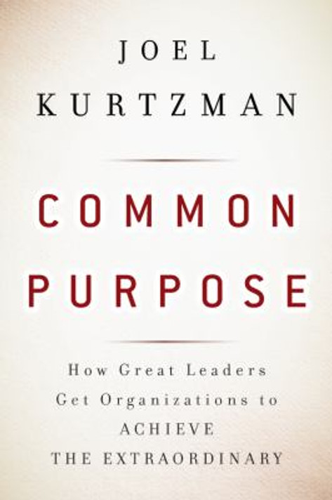 Common Purpose : How Great Leaders Get Organizations to Achieve the Extraordinary Cover