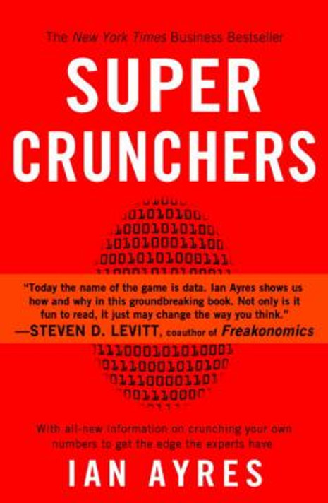 Super Crunchers: Why Thinking-by-Numbers Is the New Way to Be Smart Cover