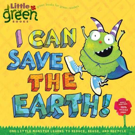 I Can Save the Earth!: One Little Monster Learns to Reduce, Reuse, and Recycle Cover