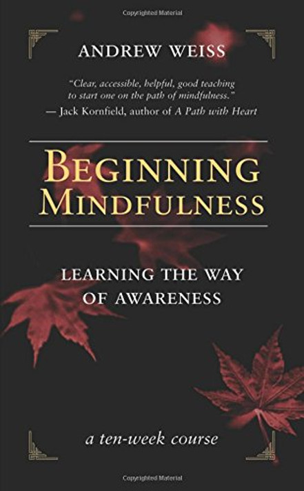 Beginning Mindfulness: Learning the Way of Awareness: A Ten Week Course [Paperback] Cover