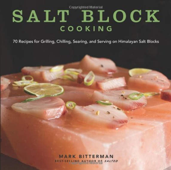 Salt Block Cooking: 70 Recipes for Grilling, Chilling, Searing, and Serving on Himalayan Salt Blocks [Hardcover] Cover